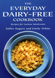 The everyday dairy-free cookbook : recipes for lactose intolerants cover image