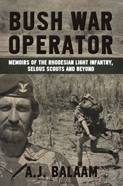 Bush War operator : memoirs of the Rhodesian Light Infantry, Selous Scouts and beyond cover image