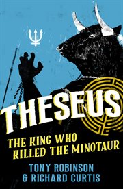 Theseus : the King Who Killed the Minotaur cover image
