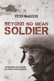 Beyond No Mean Soldier : the Explosive Recollections of a FormerSpecial Forces Operator cover image