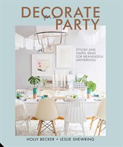 Decorate for a party : stylish and simple ideas for meaningful gatherings cover image