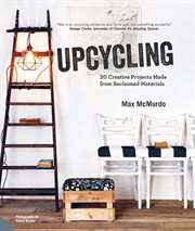 Upcycling : 20 creative projects made from reclaimed materials cover image