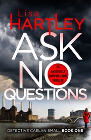 Ask No Questions : a gripping crime thriller with a twist you won't see coming cover image