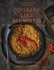 Cooking like mummyji : real Indian food from the family home cover image