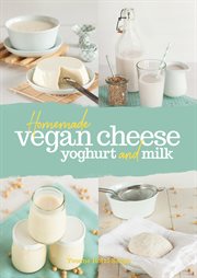 Homemade vegan cheese, yogurt and milk cover image