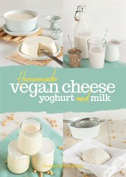 Homemade Vegan Cheese, Yogurt and Milk cover image