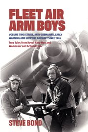 Fleet Air Arm Boys: True Tales From Royal Navy Men and Women Air and Ground Crew, Volume 2 : True Tales From Royal Navy Men and Women Air and Ground Crew, Volume 2 cover image