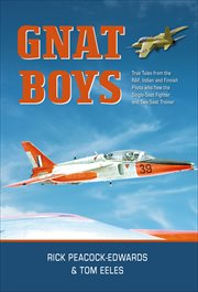 Gnat Boys : True Tales from RAF, Indian and Finnish Fighter Pilots Who Flew the Single-Seat Training and Fighter cover image