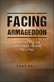 Facing Armageddon : With the Raf on Christmas Island 1961–1962 cover image
