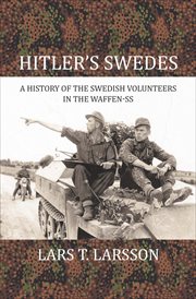 Hitler's Swedes : a History of the Swedish Volunteers in the Waffen-SS cover image