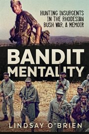 Bandit mentality : hunting insurgents in the Rhodesian bush war, a memoir cover image