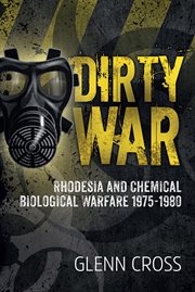 Dirty War : Rhodesia and Chemical Biological Warfare 1975-1980 cover image