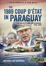 The 1989 Coup d'état in Paraguay : the end of a long dictatorship, 1954-1989 cover image