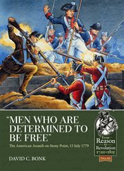 Men who are determined to be free. The American Assault on Stony Point, 15 July 1779 cover image