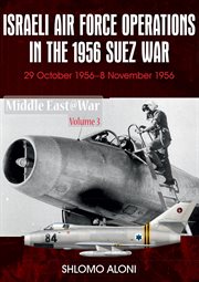 Israeli Air Force operations in the 1956 Suez War : 29 October-8November 1956 cover image
