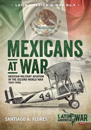 Mexicans at war : Mexican military aviation in the Second World War 1941-1945 cover image