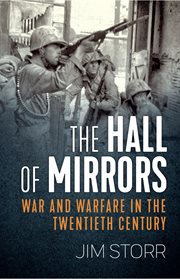 The hall of mirrors : war and warfare in the twentieth century cover image