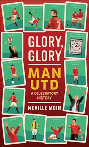 Glory, Glory Man Utd : A Celebratory History cover image