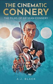 The Cinematic Connery : The Films of Sir Sean Connery cover image