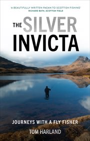 The Silver Invicta : Journeys with a Fly Fisher cover image