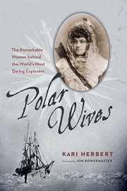 Polar wives : the remarkable women behind the world's most daring explorers cover image