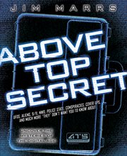 Above Top Secret : UFO's, Aliens, 9/11, NWO, Police State, Conspiracies, Cover Ups, and Much More "They" Don't Want You cover image
