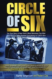 Circle of Six : The True Story of New York's Most Notorious Cop Killer and The Cop Who Risked Everything to Catch Hi cover image