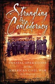 Strangling the Confederacy : coastal operations of the American Civil War cover image