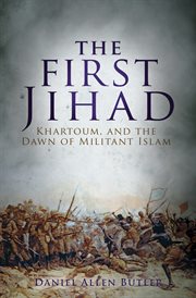 The first Jihad : the battle for Khartoum, and the dawn of militant Islam cover image