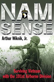 Nam sense. Surviving Vietnam with the 101st Airborne Division cover image