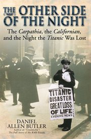The other side of the night : the Carpathia, the Californian and the night the Titanic was lost cover image