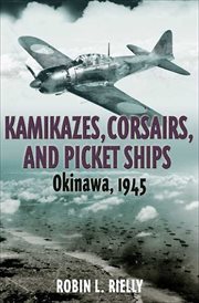 Kamikazes, corsairs, and picket ships. Okinawa 1945 cover image