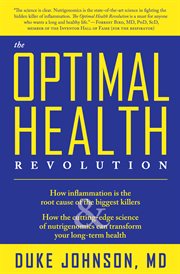 The optimal health revolution : how inflammation is the root cause of the biggest killers, how the cutting-edge science of nutrigenomics can transform your long-term health cover image