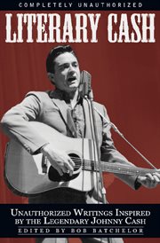 Literary Cash : Unauthorized Writings Inspired by the Legendary Johnny Cash cover image