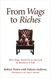 From wags to riches : how dogs teach us to succeed in business & life cover image