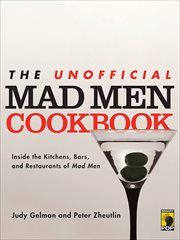 The unofficial Mad men cookbook : inside the kitchens, bars, and restaurants of mad men cover image
