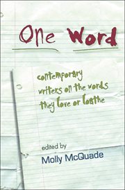 One word : contemporary writers on the words they love or loathe cover image