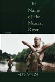 The name of the nearest river : stories cover image