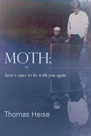 Moth : or how I came to be with you again cover image