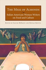 The milk of almonds : italian American women writers on food and culture cover image