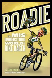 Roadie : The Misunderstood World of a Bike Racer cover image