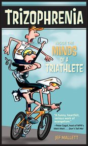 Trizophrenia : Inside The Minds Of A Triathlete cover image