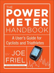 The Power Meter Handbook : A User's Guide For Cyclists And Triathletes cover image