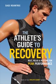 The Athlete's Guide to Recovery : Rest, Relax, & Restore for Peak Performance. Athlete's Guide cover image
