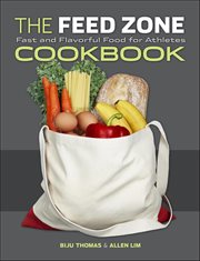 The Feed Zone Cookbook : Fast And Flavorful Food For Athletes cover image