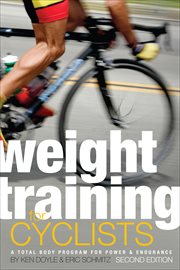 Weight Training for Cyclists : A Total Body Program for Power & Endurance cover image