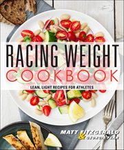 Racing Weight Cookbook : Lean, Light Recipes For Athletes cover image