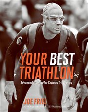 Your Best Triathlon : Advanced Training For Serious Triathletes cover image