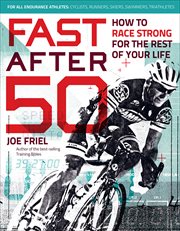 Fast After 50 : How to Race Strong for the Rest of Your Life cover image