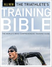The Triathlete's Training Bible : The World's Most Comprehensive Training Guide cover image